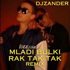 Mladi Bulki - Rak Tak Tak (Zander Edit)
