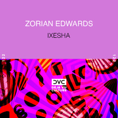 Zorian Edwards - Ixesha [Déjà Vu Culture Release]