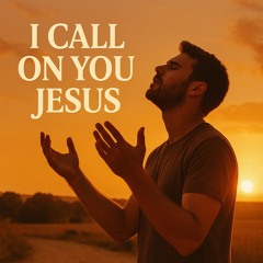 I Call on You, Jesus