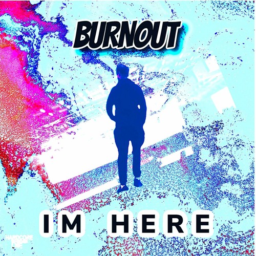 Burnout-Im Here (clip)