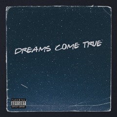 DREAMS COME TRUE