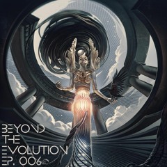 Beyond The Evolution EP. 006