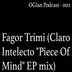 OGlan Podcast - 002 - Fagor Trimi (Claro Intelecto "Piece Of Mind" EP mix)