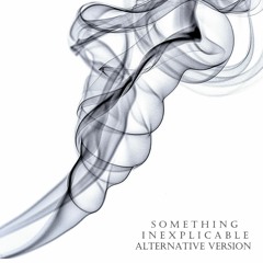 Something Inexplicable (Alternative Version)// Audio Official