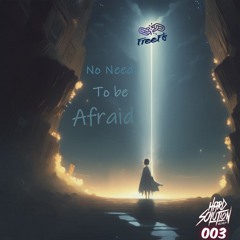 No Need to Be Afraid