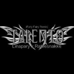 TALENTO (fatty fairy remix) - Linapary x Rattlesnakke (FREE DOWNLOAD)