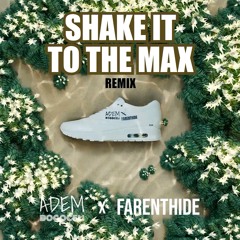 Shake It To The MAX (ADEM BOGOCELI x Farenthide Bootleg)