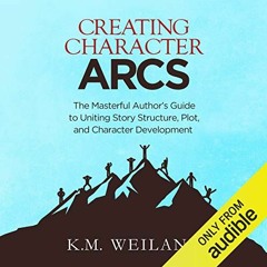free EPUB 🎯 Creating Character Arcs: The Masterful Author's Guide to Uniting Story S