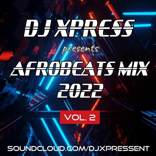 Stream AFROBEATS MIX 2022 Vol2 by Dj_XPress_ Listen online for free