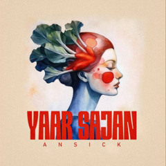 Yaar Sajan - Ansick