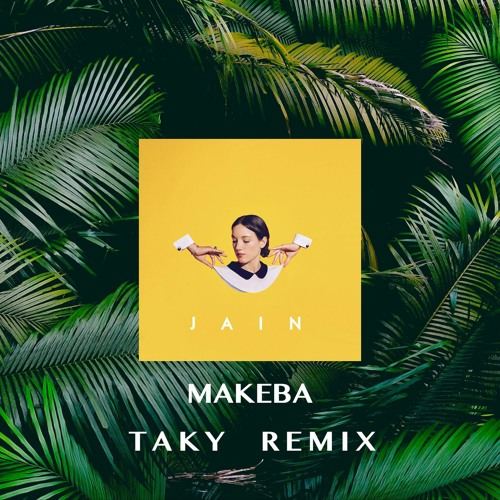 Stream Jain - Makeba - Taky (REMIX) by TAKY DEL CASTELLO | Listen online  for free on SoundCloud