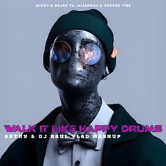 Migos & Drake Vs. Mijangos & George Vibe - Walk It Like Happy Drums (Arthy & Dj Raul Vlad Mashup)