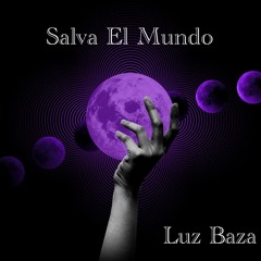 LUZ BAZA -SALVA EL MUNDO