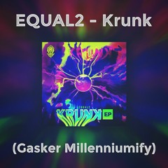 EQUAL2 - Krunk (Gasker Millenniumify)