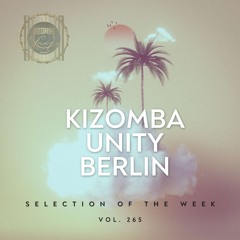 Kizoma Unity Berlin by Dj Idra - Selection of the Week Vol. 265