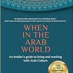 Read PDF EBOOK EPUB KINDLE When in the Arab World: An insider's guide to living and w