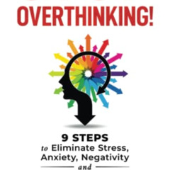 [DOWNLOAD] KINDLE 💏 Stop Overthinking!: 9 Steps to Eliminate Stress, Anxiety, Negati