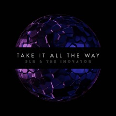 Take It All The Way - SLR & The iNOVATOR - Preview