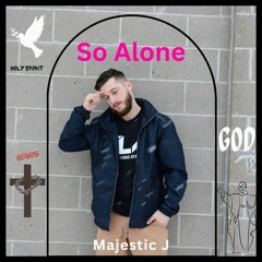 Majestic J - So Alone