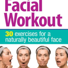 [ACCESS] EPUB 📂 The 5-Minute Facial Workout: 30 Exercises for a Naturally Beautiful