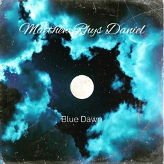 Blue Dawn By Matthew Rhys Daniel