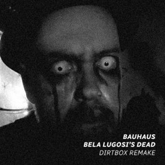 Bela Lugosi’s Dead (Dirtbox Remake)