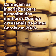 Começam as inscrições para a escolha dos melhores Queijos Artesanais de Minas Gerais em 2025