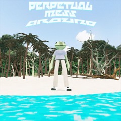 Perpetual Mess Around