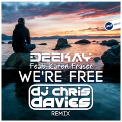 Deekay Feat. Karen Fraser - We're free Dj Chris Davies remix