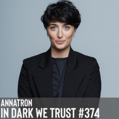 Annatron - IN DARK WE TRUST #374