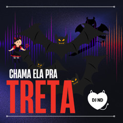 CHAMA ELA PRA TRETA - DJ ND