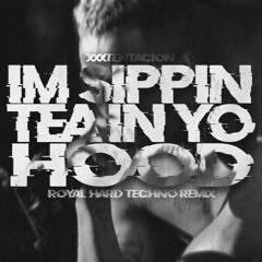 XXXTENTACION - #ImSippinTeaInYoHood (ROYAL Hard Techno Remix)