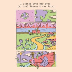 I Looked into Her Eyes(ft. Ural Thomas & The Pain)