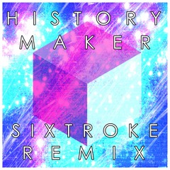 History Maker (Sixtroke Remix)