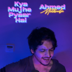 Kya Mujhe Pyaar | Ahmed Motiwala