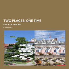 Two Places: One Time - a soundscape