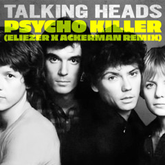 Talking Heads - Psycho Killer (Eliezer x Ackerman Remix)
