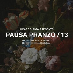 #13 Pausa Pranzo - Electronic Music Podcast by Lukasz Sibiga