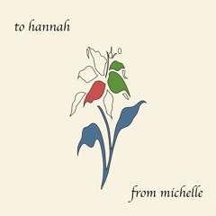 To Hannah, From Michelle