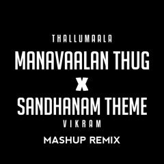 Manavalan Thug x Sandhanam Theme Remix