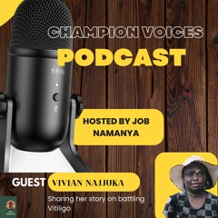 Champion Voices Podcast EPISODE 1 Vivian Najjuka's battle with Vitiligo.MP3