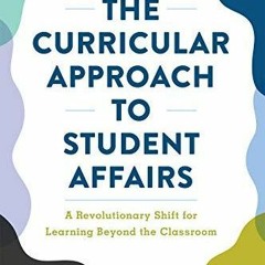 PDF/BOOK The Curricular Approach to Student Affairs: A Revolutionary Shift for Learning