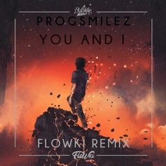 Progsmilez - You and I (Flowki Remix) [Free Download]