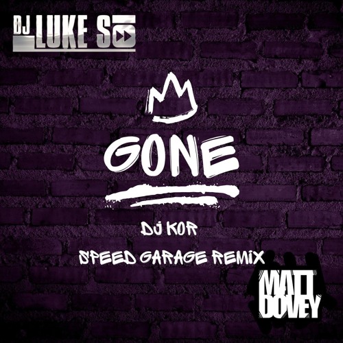 Luke S x Matt Dovey - Gone (DJ Kor Speed Garage Remix)