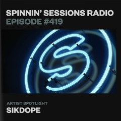 Spinnin’ Sessions 419 - Artist Spotlight: Sikdope