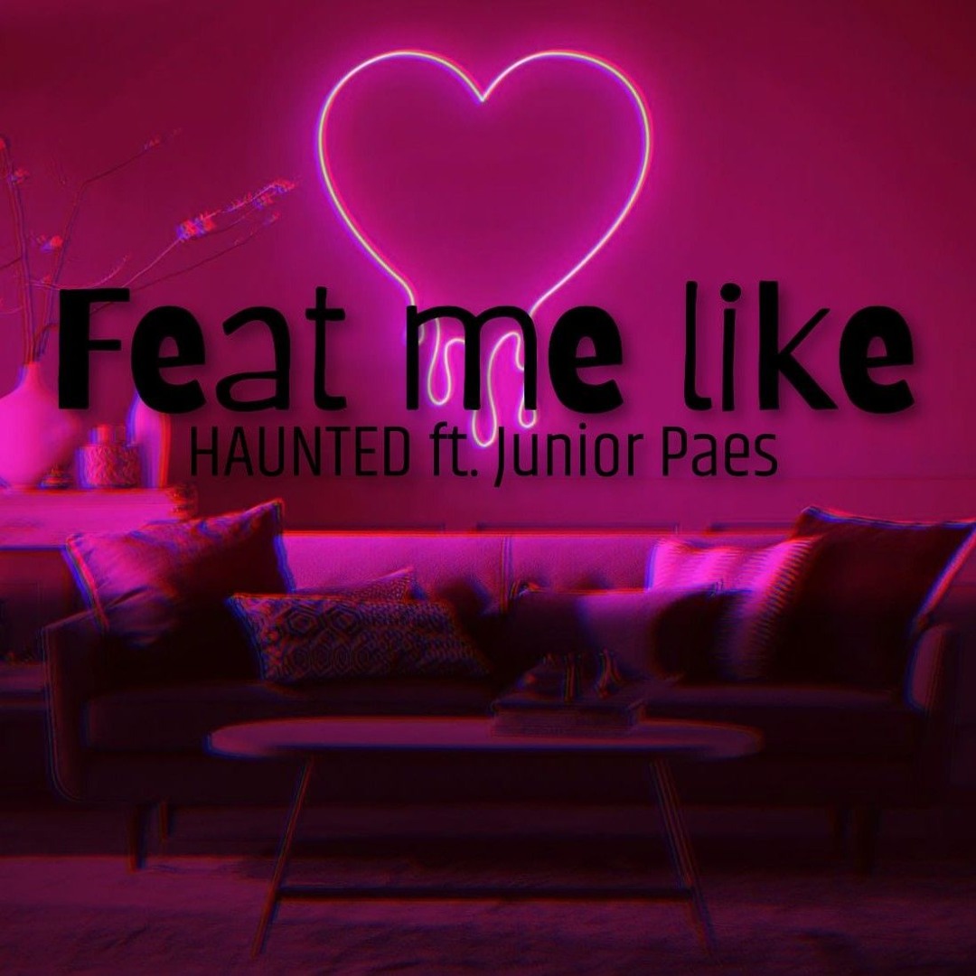 HAUNTED ft. Junior Paes - Feat me like