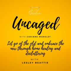 Let go of the old and embrace the new through home healing and decluttering with Lesley Beattie