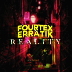 Fourtex & Erratik - Reality (OUT NOW)
