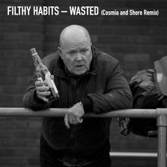 Filthy Habits - Wasted (Cosmia and Shore Remix) [FREE DOWNLOAD]
