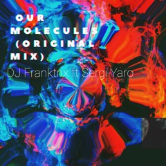 Molecules Dj Franktrix Ft Sergi Yaro